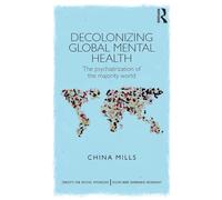 Decolonizing Global Mental Health: The psychiatrization of the majority world (Concepts for Critical Psychology)