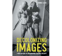 Decolonizing images: A new history of photographic cultures in Egypt