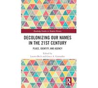 Decolonizing Our Names in the 21st Century: Place, Identity, and Agency (Routledge Studies in Modern History)