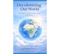 Decolonizing Our World: A Journey Toward Truth, Unity, and Peace