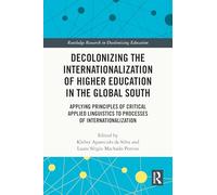 Decolonizing the Internationalization of Higher Education in the Global South: Applying Principles of Critical Applied Linguistics to Processes of ... Research in Decolonizing Education)
