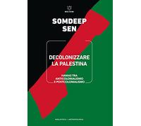Decolonizzare la Palestina. Hamas tra anticolonialismo e postcolonialismo (Biblioteca/antropologia)