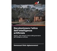 Decolonizzare l'etica dell'intelligenza artificiale: Ubuntu, valori africani e futuro della governance dell'intelligenza artificiale