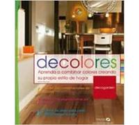 Decolores: Aprenda a combinar colores creando su propio estilo de hogar (Decogarden)