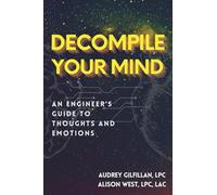 Decompile Your Mind: An Engineer’s Guide to Thoughts and Emotions