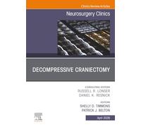 Decompressive Craniectomy, An Issue of Neurosurgery Clinics of North America: Volume 37-2 (The Clinics: Surgery, Volume 37-2)