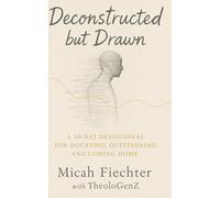 Deconstructed But Drawn: A 30-day devotional for doubting, questioning, and coming home