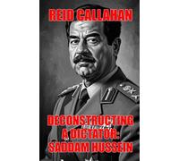 Deconstructing A Dictator: Saddam Hussein