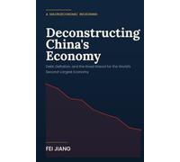 Deconstructing China's Economy: Growth,Savings,Money,Prices,Markets,and Debt