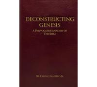 DECONSTRUCTING GENESIS: A Provocative Analysis of The Bible