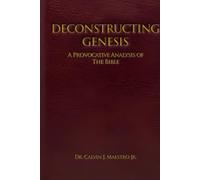 DECONSTRUCTING GENESIS: A Provocative Analysis of The Bible