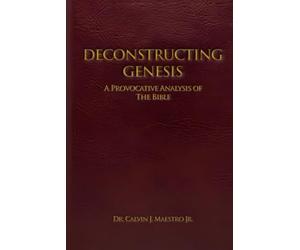 DECONSTRUCTING GENESIS: A Provocative Analysis of The Bible
