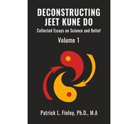 Deconstructing Jeet Kune Do: Collected Essays in Science and Belief