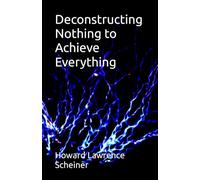 Deconstructing Nothing to Achieve Everything (Anthology of a Soul--Awakening to Illumination)