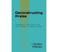 Deconstructing Praise: Developing a Child's Sense of Self and Its Impact on Academic Success