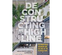 Deconstructing the High Line: Postindustrial Urbanism and the Rise of the Elevated Park