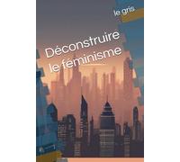 Déconstruire le féminisme
