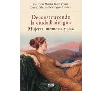 Deconstruyendo la ciudad antigua: mujeres, memoria y paz (Historia)