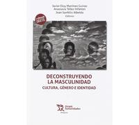 Deconstruyendo la masculinidad. Cultura, género e identidad | Anastasia Téllez Infantes