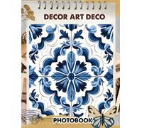 Decor Art Deco Photobook: Elegant Geometric Home Images | Vintage Design Styles And Luxurious Spaces Inspiration For Interior Decorating | Ideal Gift For Art Enthusiasts