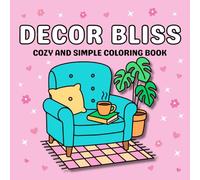Decor Bliss: Cozy and Simple Coloring Book for Adults and Teens with Stylish Everyday Design Items