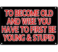 Decoración de pared sarcástica, divertida cueva de hombre, bar, para volverse viejo y sabio, tienes que ser joven, estúpido letrero de hojalata de metal, cueva de hombre, bar, garaje, tienda, casa, o