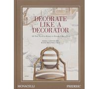 Decorate like a decorator: All you need to know to design like a pro (DECORATIVE ARTS)