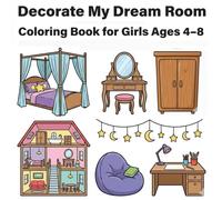 Decorate My Dream Room Coloring Book for Girls Ages 4-8: Cute Bedroom Objects with Bold Outlines & Medium Details for Creative Coloring (Little Designer Coloring Series)