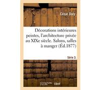 Décorations intérieures peintes, l'architecture privée au XIXe siècle. Série 3. Volume 1: Salons, salles à manger, chambres à coucher et leurs dépendances