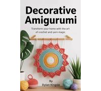 Decorative Amigurumi: Transform Your Home With the Art of Crochet and Yarn Magic