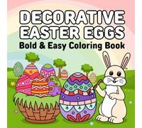 Decorative Easter Bold & Easy Coloring Book: 50 Fun Easter Egg Season-Themed Illustrations for Kids, teens Adults, & Seniors ,Excellent Gift Basket, Care Package, or Birthday Item of All ages