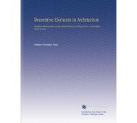 Decorative Elements in Architecture: Random Observations on the Eternal Fitness of Things From a Decorative Point of View