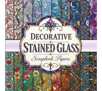Decorative Stained Glass Scrapbook Papers: A Collection of 20 Unique Designs for Junk Journals, Collage Art, and Creative Crafting Projects
