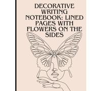 Decorative Writing Notebook: Lined Pages with Flowers on the Sides: Decorative Writing Notebook: Lined Pages with Flowers on the Sides - A Beautifully ... for Writing, Note-Taking, and Journaling