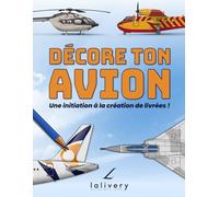 DECORE TON AVION: Guide de design aéronautique : missions, conseils et modèles pour imaginer et créer tes propres livrées d’avions.