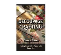 DECOUPAGE CRAFTING: Making Decorative Pieces with Paper Art