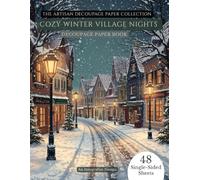 Decoupage Paper Book: Cozy Winter Village Nights - Vintage Winter Towns, Snowy Streets & Cozy Village Scenes for Scrapbooking, Card Making, Junk ... Paper (Artisan Decoupage Paper Collection)