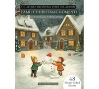 Decoupage Paper Book: Family Christmas Moments - Outdoor Holiday Scenes, Cozy Homes & Festive Streets for Scrapbooking, Card Making, Junk Journals & ... Paper (Artisan Decoupage Paper Collection)