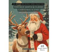 Decoupage Paper Book: Vintage Santa & Classic Christmas Scenes - Santa Claus, Cheerful Reindeer & Retro Holiday Portraits for Scrapbooking, Card ... Paper (Artisan Decoupage Paper Collection)