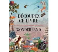 Découpez ce livre et créez votre propre monde merveilleux: Wonderland