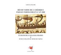 Découverte de l'Amérique par les Normands en l'An 1000: étude de deux sagas islandaises - Mythe et réalistés du monde des Vikings