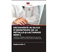 Découverte in Silico d'Inhibiteurs de la Métallo-β-Lactamase Ndm-1: CONTRE LA KLEBSIELLA PNEUMONIAE Une approche computationnelle de la découverte de médicaments