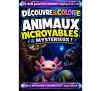 Découvre & Colorie les Animaux Incroyables et Mystérieux Livre éducatif enfant avec devinettes, faits scientifiques amusants et coloriage: Apprendre ... animaux rares pour développer la curiosité