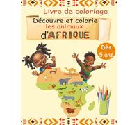 Découvre et colorie les animaux d'Afrique | Dès 5 ans: Livre de coloriage ludique et éducatif pour faire voyager les enfants au coeur de la jungle ... les animaux dans leurs habitats naturels