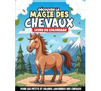 Découvre la Magie des Chevaux: Livre de Coloriage Enchanteur pour Tous les Amoureux des Chevaux