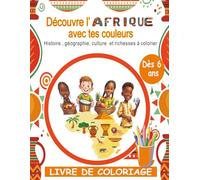 Découvre l'Afrique avec tes couleurs | dès 6 ans: Livre de coloriage ludique et éducatif pour découvrir l'histoire , la géographie, la culture, les ... les jours férier et jours de détente