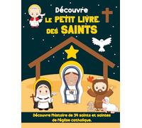 Découvre le petit Livre des Saints: Ce joli livre illustré permet aux enfants de découvrir la vie de 34 Saints et de Saintes de l’Église catholique de ... histoires. Livre de chevet pour enfants.