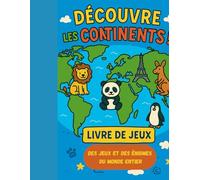 DÉCOUVRE LES CONTINENTS!: Conçu avec amour pour les petits explorateurs du monde : des quiz et des puzzles autour du globe