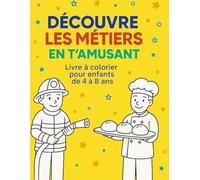 Découvre les métiers en t’amusant !: Un livre à colorier éducatif pour les enfants de 4 à 8 ans