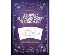 Découvrez le langage secret du Lenormand: Guide pratique pour la divination au quotidien